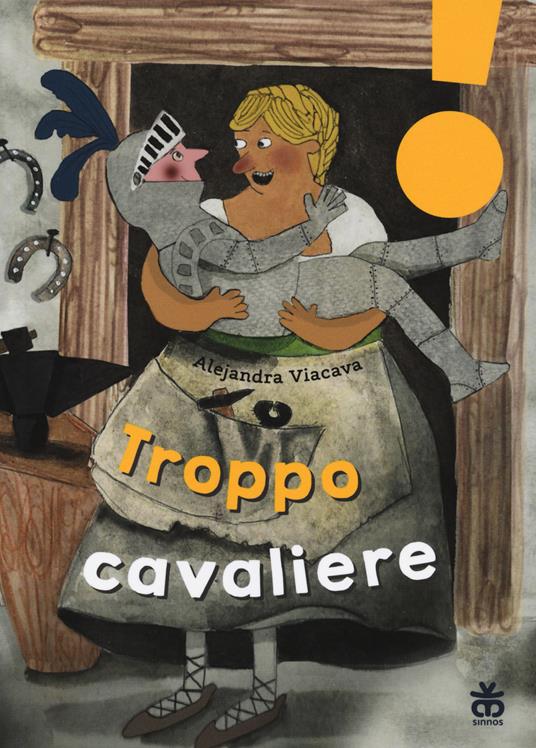 Troppo cavaliere. Ediz. ad alta leggibilità - Alejandra Viacava - copertina