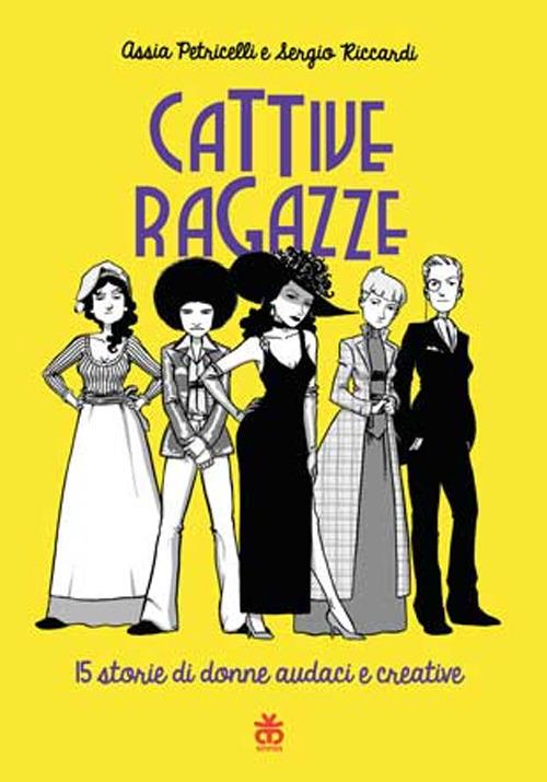 Cattive ragazze. 15 storie di donne audaci e coraggiose - Assia Petricelli,Sergio Riccardi - copertina
