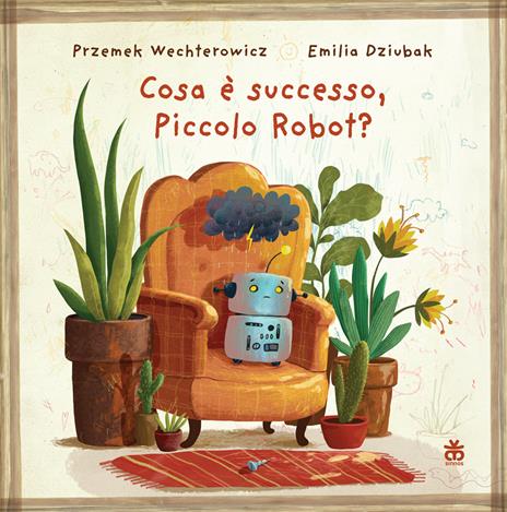Cosa è successo, piccolo robot? Ediz. a colori - Przemyslaw Wechterowicz - copertina
