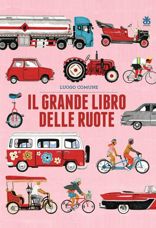 Il grande libro delle ruote. Ediz. a colori - Luogo Comune - copertina