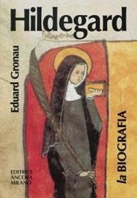Hildegard. Vita di una donna profetica alle origini dell'età moderna - Eduard Gronau - copertina
