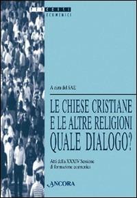 Le chiese cristiane e le altre religioni: quale dialogo? Atti della 34ª sessione di formazione ecumenica (1997) - copertina