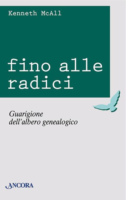 Fino alle radici. Guarigione dell'albero genealogico - Kenneth McAll - copertina