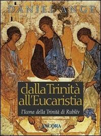 Dalla Trinità all'eucaristia. L'icona della Trinità di Rublev - Daniel-Ange - copertina