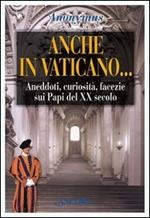 Anche in Vaticano... Aneddoti, curiosità, facezie sui papi del XX secolo