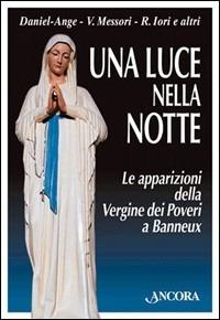 Una luce nella notte. Le apparizioni della Vergine dei poveri a Banneux - Daniel-Ange,Vittorio Messori,Renato Fiorini - copertina