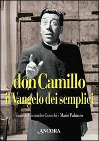 Don Camillo, il vangelo dei semplici. Dodici racconti di Giovanni Guareschi commentati da grandi autori - copertina