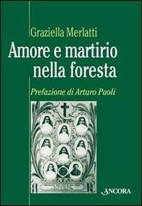 Amore e martirio nella foresta - Graziella Merlatti - copertina