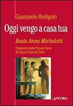 Oggi vengo a casa tua. Beata Anna Michelotti