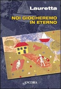 Noi giocheremo in eterno - Lauretta - copertina