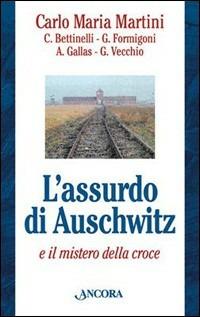 L'assurdo di Auschwitz e il mistero della croce - Carlo Maria Martini,Carla Bettinelli,Guido Formigoni - copertina
