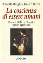 La coscienza di essere umani. Percorsi biblici e filosofici per un agire etico