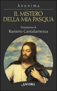 Il mistero della mia Pasqua. Gesù racconta il suo passaggio al Padre - Anonima - copertina