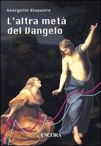 L'altra metà del vangelo. Il dono di essere donna - Georgette Blaquière - copertina