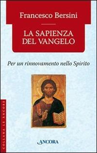 La sapienza del Vangelo. Per un rinnovamento dello spirito - Francesco Bersini - copertina