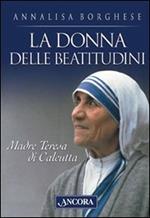 La donna delle beatitudini. Madre Teresa di Calcutta