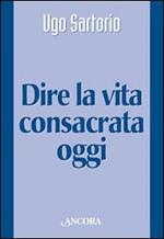 Dire la vita consacrata oggi