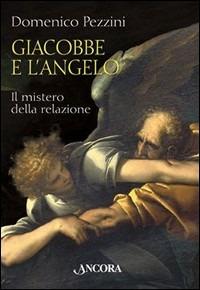 Giacobbe e l'angelo. Il mistero della relazione - Domenico Pezzini - copertina