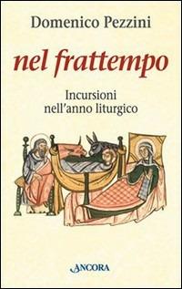Nel frattempo. Incursioni nell'anno liturgico (Avvento, Natale, tempo ordinario) - Domenico Pezzini - copertina