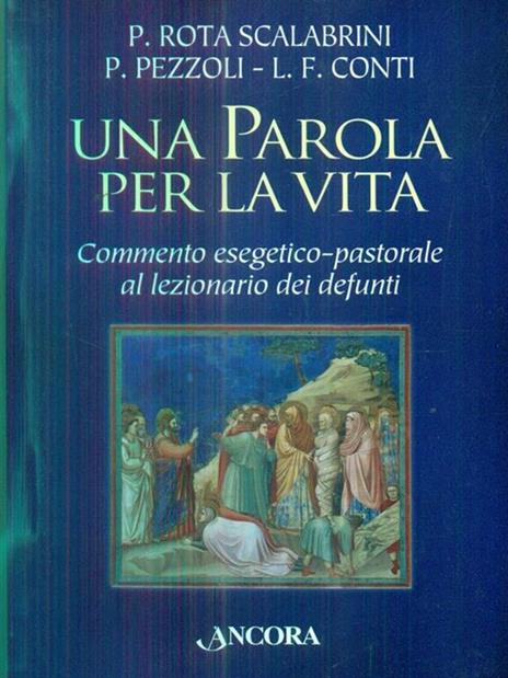 Una parola per la vita. Commento esegetico-pastorale al lezionario dei defunti - Patrizio Rota Scalabrini,Pasquale Pezzoli,Luigi F. Conti - 2