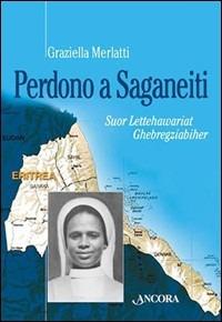 Perdono a Saganeiti. Suor Lettehawariat Ghebregziabiher - Graziella Merlatti - copertina