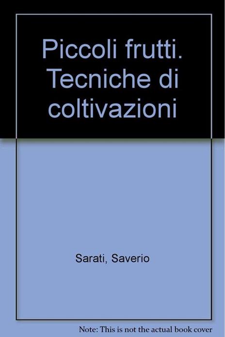 Piccoli frutti. Tecniche di coltivazioni - Saverio Sarati - copertina