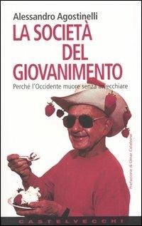 La società del giovanimento. Perché l'Occidente muore senza invecchiare - Alessandro Agostinelli - copertina