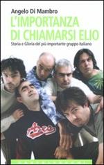 L'importanza di chiamarsi Elio. Storia e gloria del più importante gruppo italiano