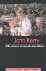 John Kerry. Dalla guerra in Vietnam alla sfida ai Bush