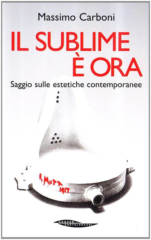 Il sublime è ora. Saggio sulle estetiche contemporanee - Massimo Carboni - copertina