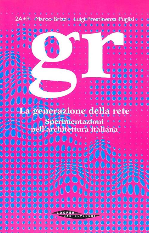 GR. La generazione della rete - Luigi Prestinenza Puglisi,Marco Brizzi - copertina
