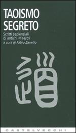 Taoismo segreto. Scritti sapienziali di antichi Maestri