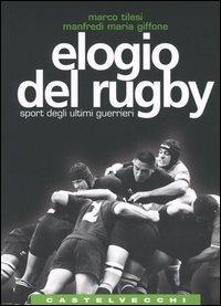 Elogio del rugby. Sport degli ultimi guerrieri - Marco Tilesi,Manfredi Maria Giffone - copertina
