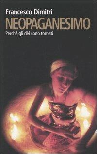 Neopaganesimo. Perché gli dèi sono tornati - Francesco Dimitri - copertina