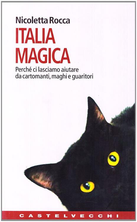 Italia magica. Perché ci lasciamo aiutare da cartomanti, maghi e guaritori - Nicoletta Rocca - 5