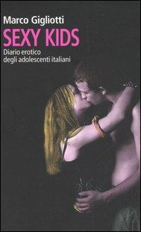 Sexy kids. Diario erotico degli adolescenti italiani - Marco Gigliotti - copertina