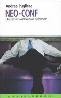 Neo-conf. (Auto)ritratto del nuovo conformista - Andrea Pugliese - copertina