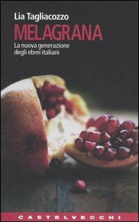 Melagrana. La nuova generazione degli ebrei italiani - Lia Tagliacozzo - copertina