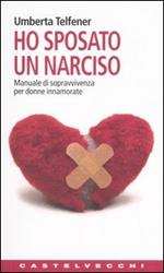 Ho sposato un narciso. Manuale di sopravvivenza per donne innamorate