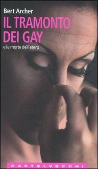 Il tramonto dei gay e la morte dell'etero - Bert Archer - copertina
