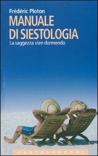 Manuale di siestologia. La saggezza vien dormendo - Frédéric Ploton - copertina