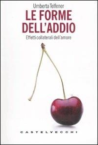 Le forme dell'addio. Effetti collaterali dell'amore - Umberta Telfener - copertina