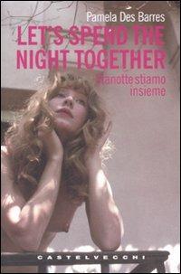 Let's spend the night together-Stanotte stiamo insieme. Ediz. italiana - Pamela Des Barres - copertina