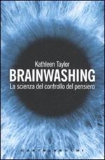 Brainwashing. La scienza del controllo del pensiero