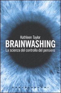 Brainwashing. La scienza del controllo del pensiero - Kathleen Taylor - copertina