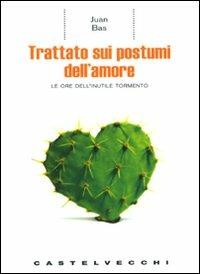 Trattato sui postumi dell'amore. Le ore dell'inutile tormento - Juan Bas - copertina