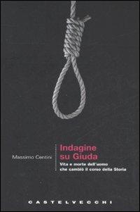 Indagine su Giuda. Vita e morte dell'uomo che cambiò il corso della storia - Massimo Centini - copertina