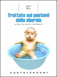 Trattato sui postumi della sbornia. Le ore dell'inutile pentimento - Juan Bas - copertina