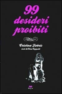 Novantanove desideri proibiti. Ediz. illustrata - Elisa Cappelli,Cristina Fabris - copertina