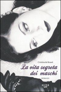 La vita segreta dei maschi. Confessioni di una escort - Cristina De Brand - copertina